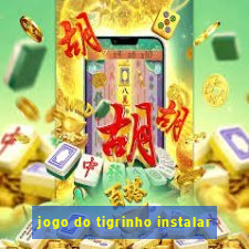 jogo do tigrinho instalar